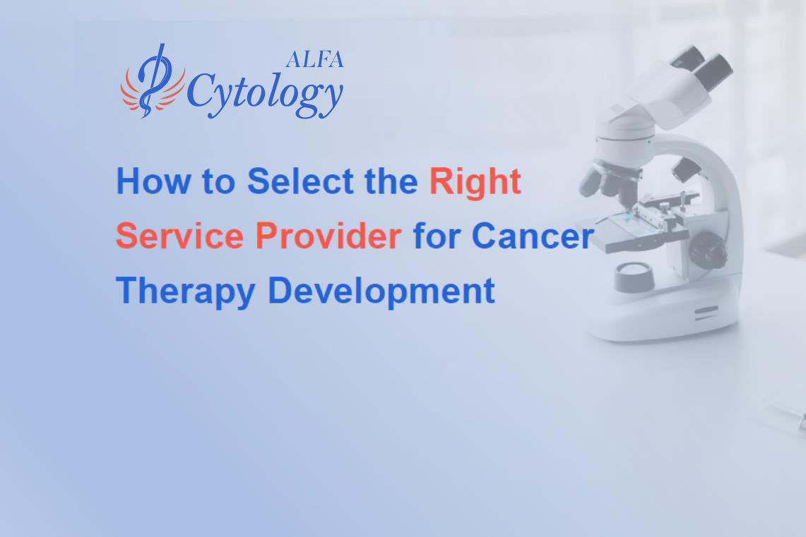 How to Select the Right Service Provider for Cancer Therapy Development